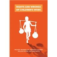 Rights and Wrongs of Children's Work by Bourdillon, Michael; Levison, Deborah; Myers, William; White, Ben, 9780813548883