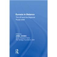 Eurasia in Balance: The US and the Regional Power Shift by Cohen,Ariel, 9780815388883