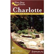 Five-Star Trails: Charlotte Your Guide to the Area's Most Beautiful Hikes by Kinser, Joshua, 9780897328883
