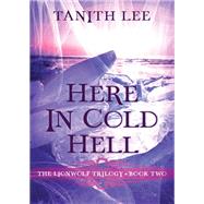 Here in Cold Hell by Tanith Lee, 9781497648883