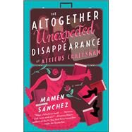 The Altogether Unexpected Disappearance of Atticus Craftsman A Novel by Snchez, Mamen, 9781501118883