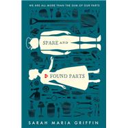 Spare and Found Parts by Griffin, Sarah Maria, 9780062408884