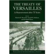 The Treaty of Versailles: A Reassessment after 75 Years by Edited by Manfred F. Boemeke , Gerald D. Feldman , Elisabeth Glaser, 9780521628884