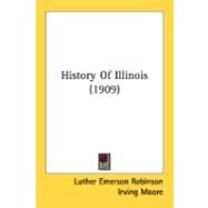 History Of Illinois by Robinson, Luther Emerson; Moore, Irving, 9780548838884