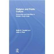 Religion and Public Culture: Encounters and Identities in Modern South India by Keith E. Yandell,Keith E. Yand, 9781138878884