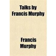 Talks by Francis Murphy by Murphy, Francis; King, Lenore H., 9781154548884