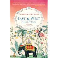 East & West Stories of India by Jones, Catherine Ann, 9781913738884