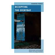 Occupying the Everyday Militarisation and Gendered Politics of Living in Kashmir by Pandit, Niharika, 9780197828885