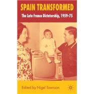 Spain Transformed The Franco Dictatorship, 1959-1975 by Townson, Nigel, 9780230248885
