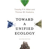 Toward a Unified Ecology by Allen, T. F. H.; Hoekstra, Thomas W.; Vandewater, Joyce V., 9780231168885