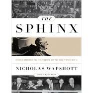 The Sphinx Franklin Roosevelt, the Isolationists, and the Road to World War II by Wapshott, Nicholas, 9780393088885