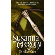 To Kill or Cure by Gregory, Susanna, 9780751538885