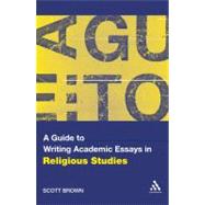 A Guide to Writing Academic Essays in Religious Studies by Brown, Scott G., 9780826498885