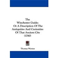 Winchester Guide : Or A Description of the Antiquities and Curiosities of That Ancient City (1780) by Warton, Thomas, 9781104418885