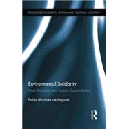 Environmental Solidarity: How Religions Can Sustain Sustainability by Martinez de Anguita; Pablo, 9781138008885