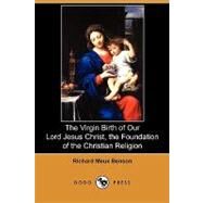 The Virgin Birth of Our Lord Jesus Christ, the Foundation of the Christian Religion by Benson, Richard Meux, 9781409988885