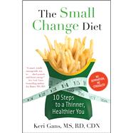 Small Change Diet : 10 Simple Steps to a Thinner, Healthier You by Gans, Keri, 9781451608885