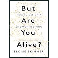 But Are you Alive? How to Design A Life Worth Living by Skinner, Eloise, 9781529398885