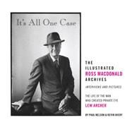 It's All One Case The Illustrated Ross Macdonald Archives by Avery, Kevin; Nelson, Paul; Wong, Jeff; Macdonald, Ross; Charyn, Jerome, 9781606998885