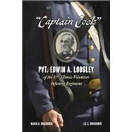 Captain Cook Pvt. Edwin A. Loosley of the 81st Illinois Volunteer Infantry Regiment by Drickamer, Karen D.; Drickamer, Lee C., 9781667838885