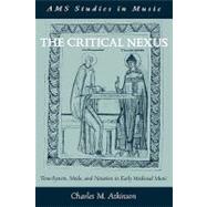 The Critical Nexus Tone-System, Mode, and Notation in Early Medieval Music by Atkinson, Charles M., 9780195148886
