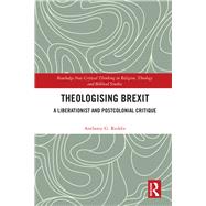 Theologising Brexit: A Postcolonial and Liberationist Critique by Reddie; Anthony G., 9780367028886