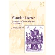 Victorian Secrecy: Economies of Knowledge and Concealment by Pionke,Albert D., 9780754668886