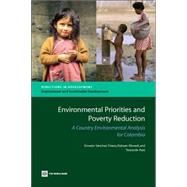 Environmental Priorities and Proverty Reduction: A Country Environmental Analysis for Colombia by Sanchez-triana, Ernesto; Ahmed, Kulsum; Awe, Yewande, 9780821368886