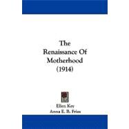 The Renaissance of Motherhood by Key, Ellen; Fries, Anna E. B., 9781104338886