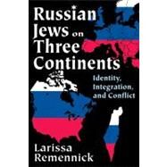 Russian Jews on Three Continents: Identity, Integration, and Conflict by Remennick,Larissa, 9781412848886