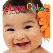I Love Colors by Miller, Margaret; Miller, Margaret, 9781416978886