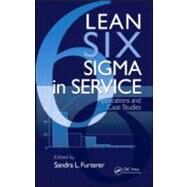Lean Six Sigma in Service: Applications and Case Studies by Furterer; Sandra L., 9781420078886