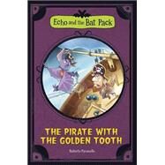 The Pirate With the Golden Tooth by Pavanello, Roberto; Zeni, Marco, 9781434248886