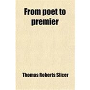 From Poet to Premier by Slicer, Thomas Roberts, 9781459098886