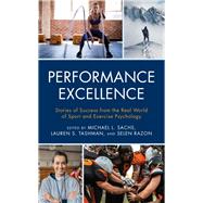 Performance Excellence Stories of Success from the Real World of Sport and Exercise Psychology by Sachs, Michael L.; Tashman, Lauren S.; Razon, Selen, 9781538128886