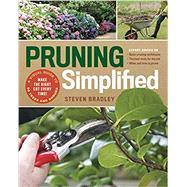 Pruning Simplified A Step-by-Step Guide to 50 Popular Trees and Shrubs by Bradley, Steven, 9781604698886