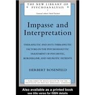 Impasse and Interpretation : Therapeutic and Anti-therapeutic Factors in the Psycho-analytic Treatment of Psychotic, Borderline, and Neurotic Patients by Rosenfeld, Herbert A., 9780203358887