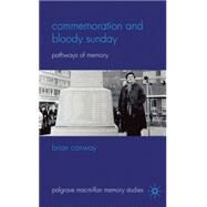 Commemoration and Bloody Sunday Pathways of Memory by Conway, Brian, 9780230228887