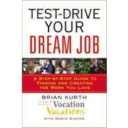 Test-Drive Your Dream Job A Step-by-Step Guide to Finding and Creating the Work You Love by Kurth, Brian; Simons, Robin, 9780446698887