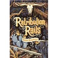 Retribution Rails by Bowman, Erin, 9780544918887