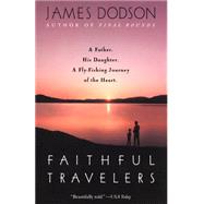 Faithful Travelers A Father. His Daughter. A Fly-Fishing Journey of the Heart by DODSON, JAMES, 9780553378887