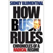 How Bush Rules by Blumenthal, Sidney, 9780691128887
