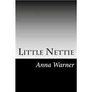 Little Nettie by Warner, Anna Bartlett; Warner, Susan, 9781502858887