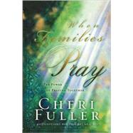 When Families Pray The Power of Praying Together by FULLER, CHERI, 9781576738887