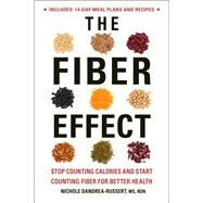 The Fiber Effect Stop Counting Calories and Start Counting Fiber for Better Health by Dandrea-Russert, Nichole, 9781578268887