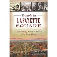 Trouble in Lafayette Square by Klein, Gil; Kelly, John, 9781625858887