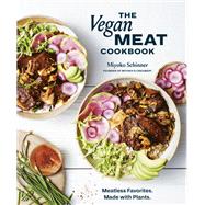 The Vegan Meat Cookbook Meatless Favorites. Made with Plants. [A Plant-Based Cookbook] by Schinner, Miyoko, 9781984858887