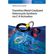 Transition Metal-catalyzed Heterocycle Synthesis Via C-h Activation by Wu, Xiao-feng, 9783527338887