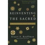 Reinventing the Sacred A New View of Science, Reason, and Religion by Kauffman, Stuart A, 9780465018888
