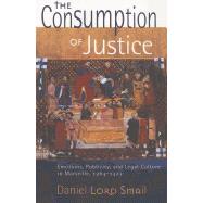 The Consumption of Justice by Smail, Daniel Lord, 9780801478888